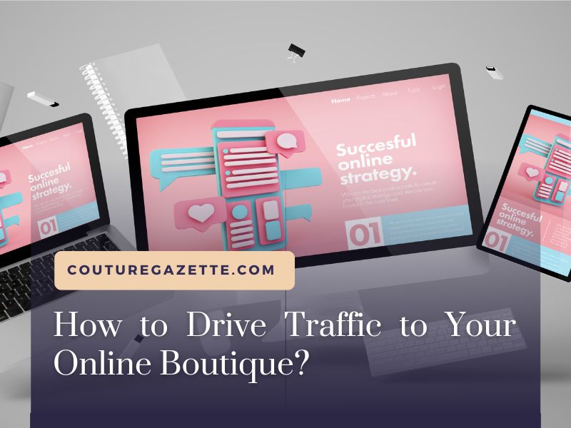 How to Drive Traffic to Your Online Boutique
