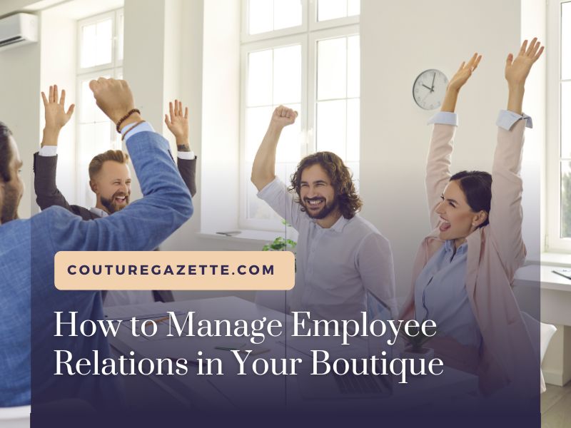 Managing Employee Relations in Your Boutique